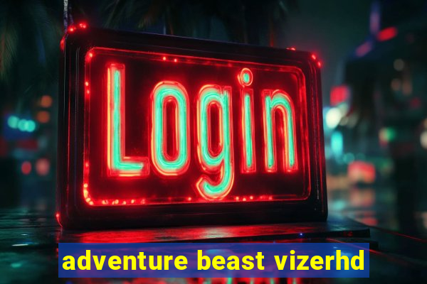 adventure beast vizerhd